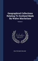 Geographical Collections Relating To Scotland Made By Walter Macfarlane; Volume 1 102053110X Book Cover