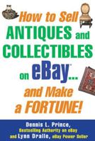How to Sell Antiques and Collectibles on eBay... And Make a Fortune! 0071445692 Book Cover