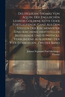 Des heiligen Thomas von Aquin, der englischen Lehrers goldene Kette oder fortlaufende, ganz aus den Stellen der Kirchenväter und Kirchenschriftsteller ... Evangelien, Zweiter Band (German Edition) 1022616722 Book Cover