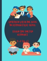 CHILDREN COLORING BOOK IN ALPHABETICAL ORDER: LEARN THE ENGLISH ALPHABET A - Z B0B9QRQX6R Book Cover