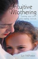 Intuitive Mothering: Trusting Your Own Child Rearing Instincts 1741103525 Book Cover