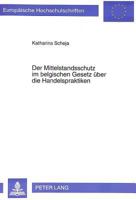 Der Mittelstandsschutz Im Belgischen Gesetz Ueber Die Handelspraktiken: Eine Rechtsvergleichende Studie Zu Mittelstandsschuetzenden Vorschriften Des B 3631468334 Book Cover