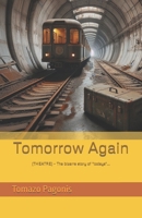 Tomorrow Again: (THEATRE) - The bizarre story of "todays"... B0CS5SNBN7 Book Cover