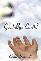 Good-Bye Earth? 1604412747 Book Cover