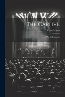 The Captive: A Play In Four Acts 102225779X Book Cover