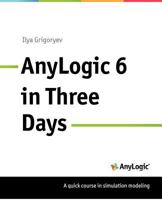 Anylogic 6 in Three Days: A Quick Course in Simulation Modeling 0615705677 Book Cover