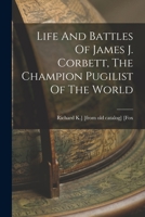 Life And Battles Of James J. Corbett, The Champion Pugilist Of The World 1016369301 Book Cover