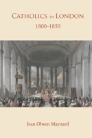 Catholics in London 1800 -1850 0852447094 Book Cover