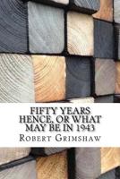 Fifty Years Hence, or What May Be in 1943 1544082673 Book Cover