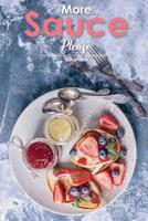 More Sauce Please!: Dessert Sauces 101 - 30 Recipes for Gourmet Desserts 1072294214 Book Cover