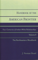 Handbook of the American Frontier, Volume II: The Northeastern Woodlands: Four Centuries of Indian-White Relationships 0810844214 Book Cover