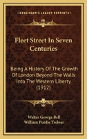 Fleet Street in seven centuries; being a history of the growth of London beyond the walls into the Western Liberty, and of Fleet Street to our time 9354414869 Book Cover