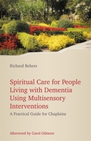 Spiritual Care for People Living With Dementia using Multisensory Interventions: A Practical Guide for Chaplains 1785928112 Book Cover