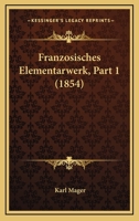 Franzosisches Elementarwerk, Part 1 (1854) 1161174141 Book Cover