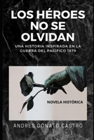 Los Héroes No Se Olvidan: Una Historia Inspirada En La Guerra del Pacífico 1879 B08GV91THJ Book Cover