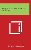 An Address on Success in Business, Delivered Before the Students of Packard's Bryant & Stratton New York Business College 1271377195 Book Cover