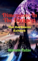 Dimensions In The Darkness: The Darkness Echoes 1639979034 Book Cover