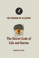 The Mirror of Illusion: “The Secret Code of Life and Karma” B0G4VS1RDX Book Cover