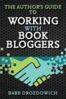 The Author's Guide to Working With Book Bloggers: From a survey of 215 book bloggers 198882186X Book Cover