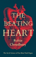 The Beating Heart: The Art and Science of Our Most Vital Organ 1837931763 Book Cover