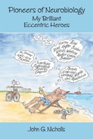 Pioneers of Neurobiology: My Brilliant Eccentric Heroes 1605353256 Book Cover