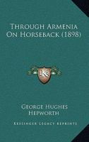 Through Armenia on Horseback 1015888127 Book Cover