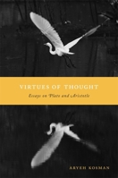 Virtues of Thought: Essays on Plato and Aristotle 0674730801 Book Cover