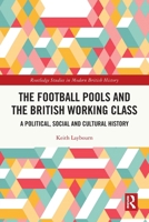 The Football Pools and the British Working Class: A Political, Social and Cultural History 0367701731 Book Cover