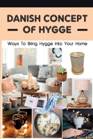 Danish Concept Of Hygge: Ways To Bring Hygge Into Your Home: Tips To Bring Hygge Into Your Home B09FSCGT26 Book Cover