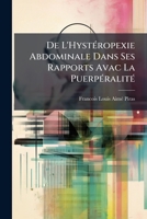 De L'Hystéropexie Abdominale Dans Ses Rapports Avac La Puerpéralité 1141691698 Book Cover