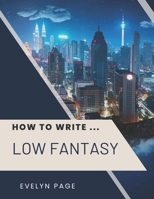 How To Write ... Low Fantasy B0DSTTS1XL Book Cover