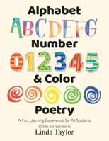 Alphabet, Number & Color Poetry: A Fun, Learning Experience for All Students 1947829904 Book Cover