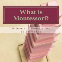 What is Montessori?: A poetic explanation of the method for children. 0692117016 Book Cover