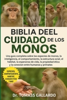 BIBLIA DEL CUIDADO DE LOS MONOS: Una guía completa sobre las especies de monos, la inteligencia, el comportamiento, la estructura social, el hábitat, ... entre humanos y primates (Spanish Edition) B0FS17WLLJ Book Cover