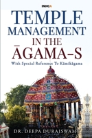 TEMPLE MANAGEMENT IN THE ĀGAMA-S: With Special Reference To Kāmikāgama 1637145446 Book Cover