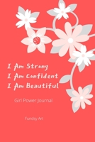 I Am Strong I Am Confident I Am Beautiful: Girl Power Journal 107310608X Book Cover