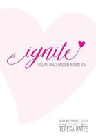 Ignite: Fueling God's Passion Within You 1539042995 Book Cover