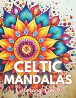 Celtic Mandalas Coloring Book: 100+ New and Exciting Designs B0CN5LTQBQ Book Cover