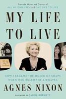 My Life to Live: How I Became the Queen of Soaps When Men Ruled the Airwaves 0451498232 Book Cover