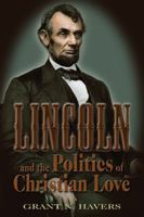 Lincoln and the Politics of Christian Love 0826218571 Book Cover