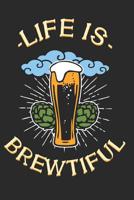 Life is Brewtiful: Notebook for Brewers and Beer Lovers 1073323323 Book Cover