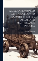 A Simulation Based Methodology to Examine the B-1B's AN/ALQ-161 Maintenance Process 1025092465 Book Cover