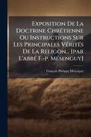 Exposition De La Doctrine Chrétienne Ou Instructions Sur Les Principales Vérités De La Religion... 1246216604 Book Cover