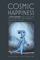 Cosmic Happiness: A Short Illustrated Manual to Achieve Ultimate Fulfillment 1098327462 Book Cover