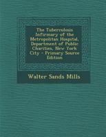 The Tuberculosis Infirmary of the Metropolitan Hospital, Department of Public Charities, New York City 1146094027 Book Cover