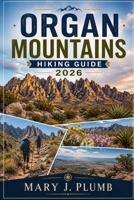 ORGAN MOUNTAINS HIKING GUIDE 2026 B0H2PG4VJB Book Cover