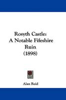 Rosyth Castle: A Notable Fifeshire Ruin 1165759322 Book Cover