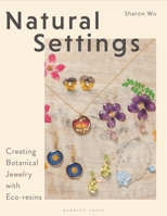 Natural Settings: Creating Botanical Jewelry with Eco-resins 1789943450 Book Cover
