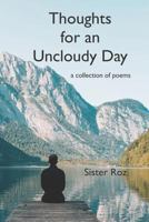 Thoughts for an Uncloudy Day: A Collection of Poems 1796461563 Book Cover