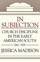 In Subjection: Church Discipline in the Early American South, 17601830 0881465003 Book Cover